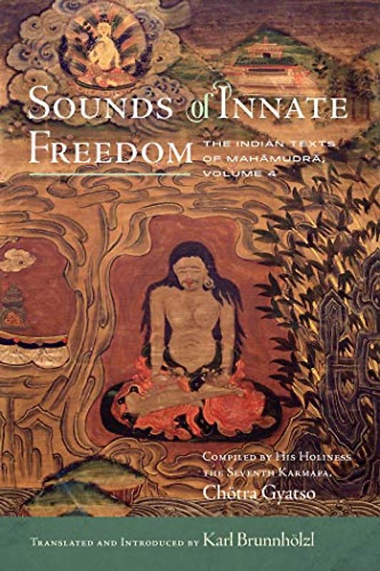 Sounds of Innate Freedom: The Indian Texts of Mahamudra, Volume 4 (Volume 4)