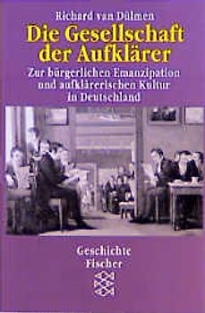 Die Gesellschaft der Aufklärer. Zur bürgerlichen Emanzipation und aufklärerischen Kultur in Deutschland