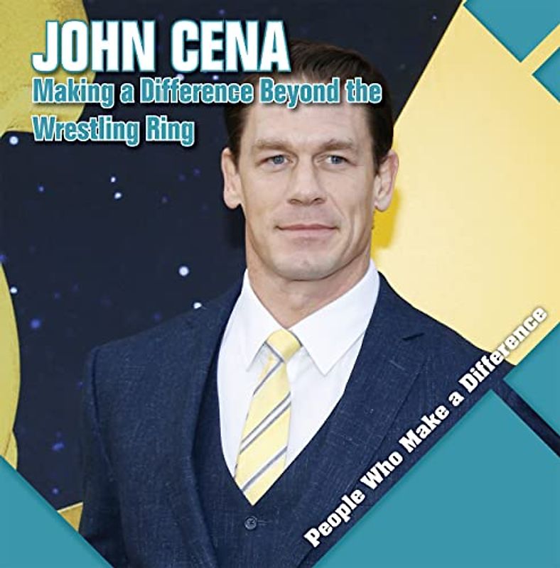 John Cena: Making a Difference Beyond the Wrestling Ring (People Who Make a Difference)