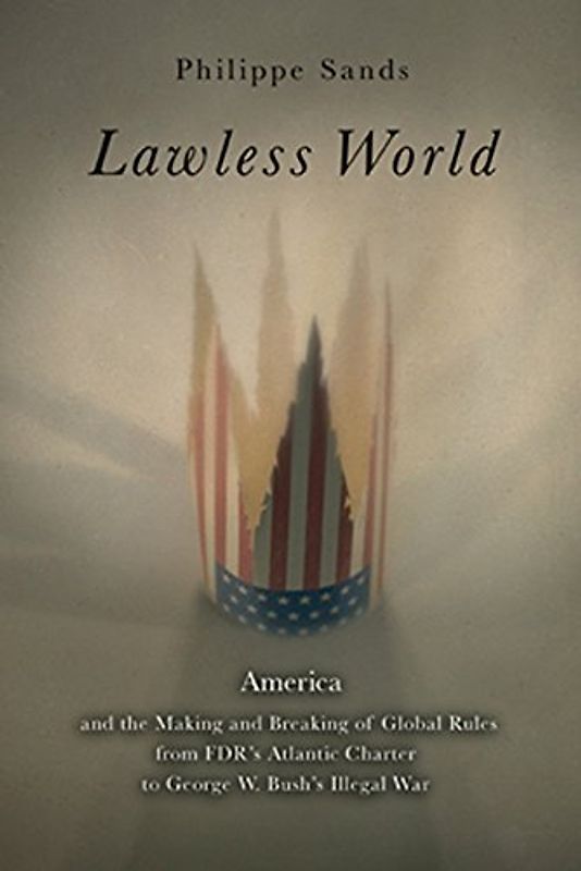Lawless World: The Whistle-Blowing Account of How Bush and Blair Are Taking the Law Into Theiro Wn Hands