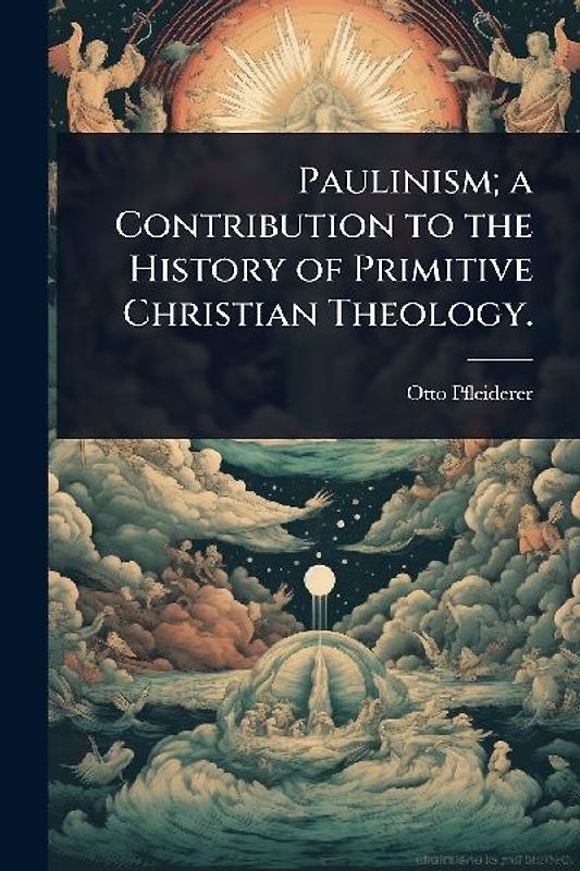 Paulinism; a Contribution to the History of Primitive Christian Theology.