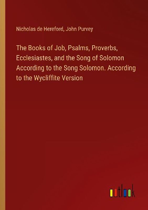 The Books of Job, Psalms, Proverbs, Ecclesiastes, and the Song of Solomon According to the Song Solomon. According to the Wycliffite Version