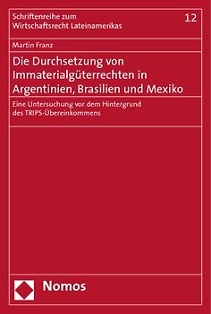 Die Durchsetzung von Immaterialgüterrechten in Argentinien, Brasilien und Mexiko