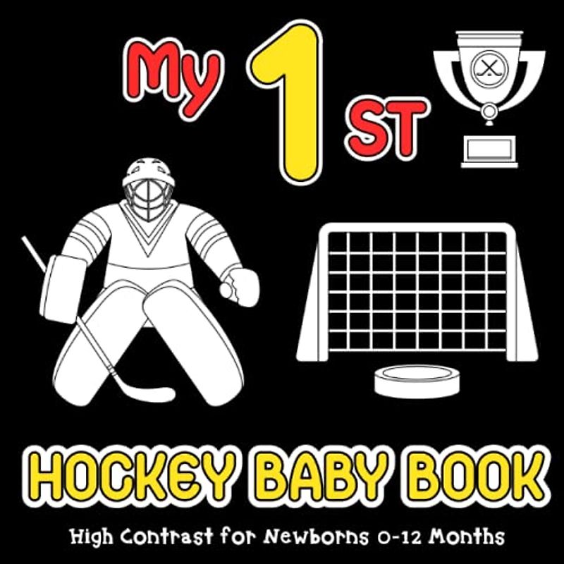 My First Hockey Baby Book: Sport High Contrast for Newborns 0-12 Months, Simple Black & White Pictures about Ice Hockey to Develop Babies Eyesight, ... for Infants (High Contrast Baby Books)