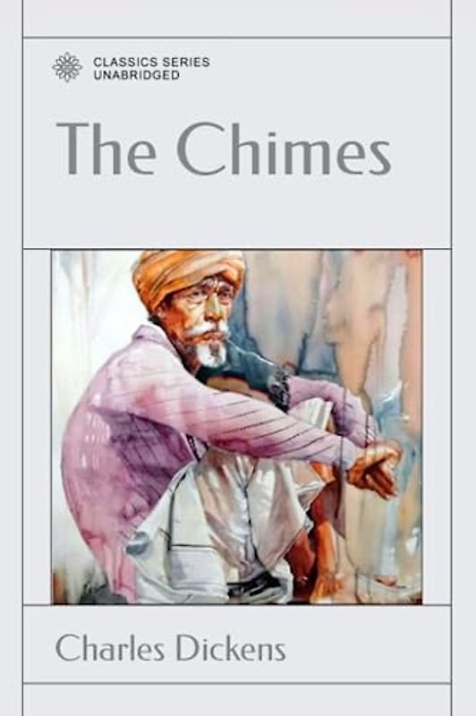 The Chimes: A Goblin Story of Some Bells That Rang an Old Year out and a New Year In