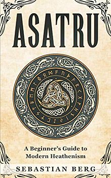 Asatru: A Beginner’s Guide to Modern Heathenism