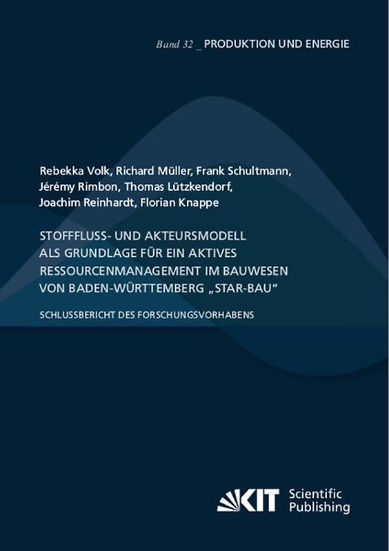 Stofffluss- und Akteursmodell als Grundlage für ein aktives Ressourcenmanagement im Bauwesen von Baden-Württemberg „StAR-Bau“ - Schlussbericht des Forschungsvorhabens