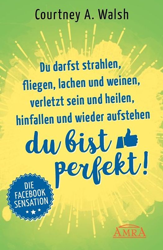 Du darfst strahlen, fliegen, lachen und weinen, verletzt sein und heilen, hinfallen und wieder aufstehen – DU BIST PERFEKT!
