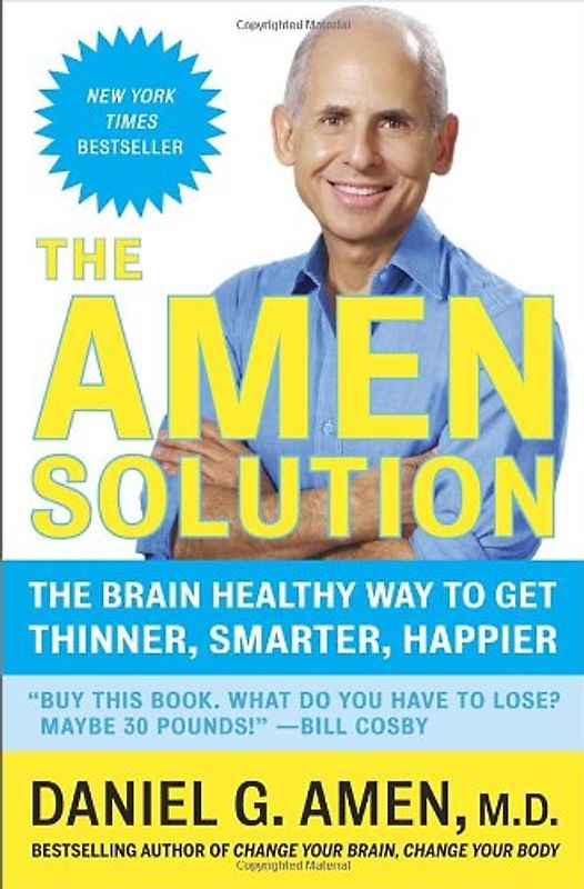 The Amen Solution: The Brain Healthy Way to Get Thinner, Smarter, Happier - Daniel G. Amen M.D.