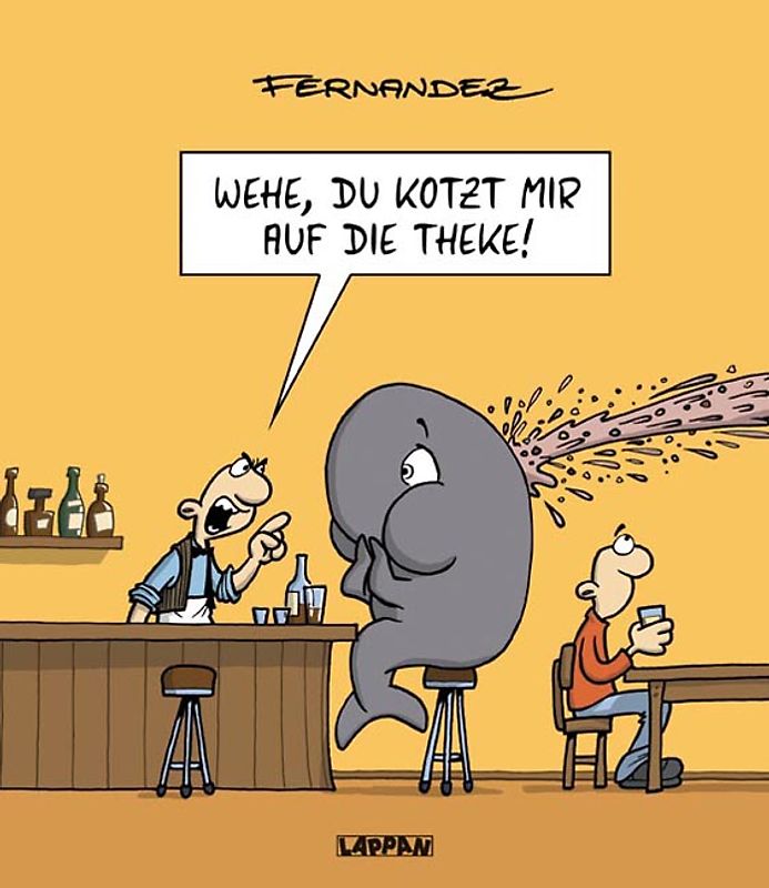 Wehe du kotzt mir auf die Theke!