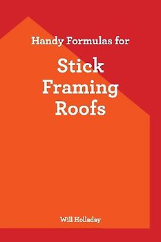 Handy Formulas for Stick Framing Roofs