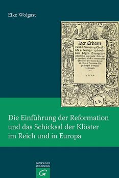 Die Einführung der Reformation und das Schicksal der Klöster im Reich und in Europa