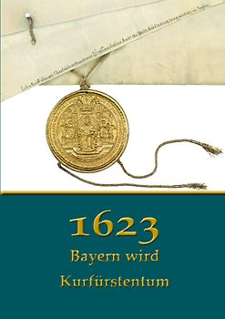 1623. Bayern wird Kurfürstentum