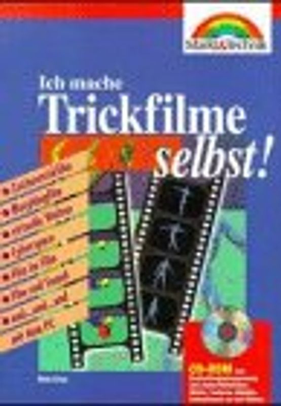 Ich mache Trickfilme selbst. Zeichentrickfilm, Morphingfilm, virtuelle Welten, Cyberspace, Film im Film, Film und Sound und... und... und... mit dem PC