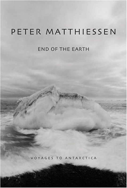 End of the Earth: Voyaging to Antarctica - Peter Matthiessen
