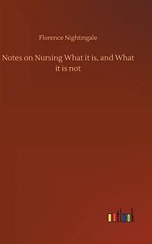 Notes on Nursing What it is, and What it is not