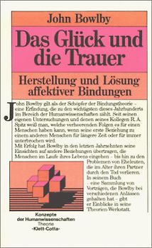 Das Glück und die Trauer. Herstellung und Lösung affektiver Bindungen