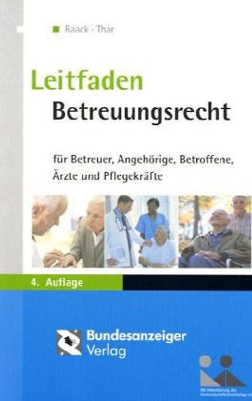 Betreuungsrecht. Ein Leitfaden für Betroffene, Angehörige, Richter, Rechtspfleger, Betreuer, Rechtsanwälte, Ärzte, ambulante Hilfskräfte, Alten- und Krankenhauspersonal