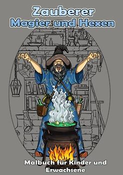 Zauberer, Magier und Hexen. Malbuch für Kinder und Erwachsene.: Malbuch mit 30 einzigartigen Motiven mit Hexen, Zauberer, Magier, Nixen, Feen und Drachen und vieles mehr im DIN A4 Format.