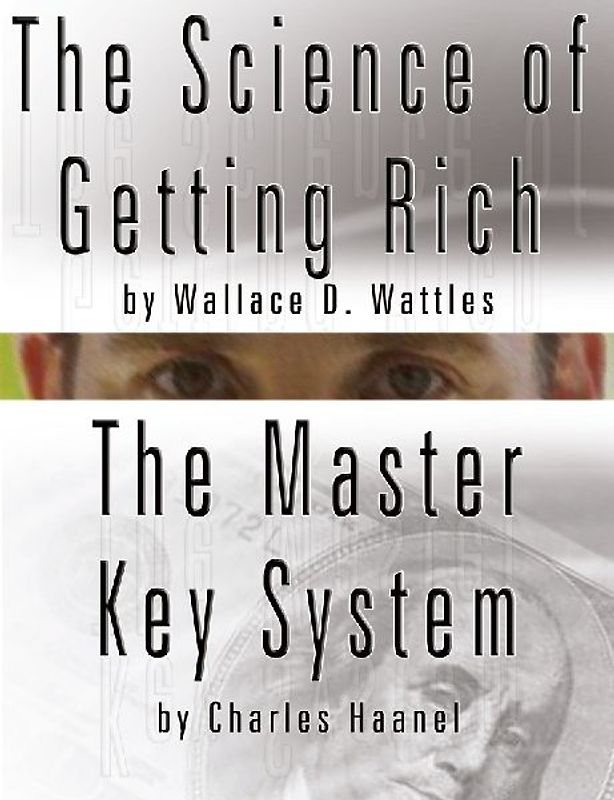 The Science of Getting Rich by Wallace D. Wattles  AND  The Master Key System by Charles Haanel