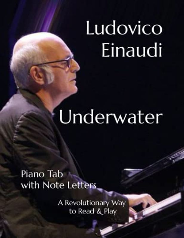 Ludovico Einaudi Underwater: Piano Tab with Note Letters & Fingering Numbers A Revolutionary Way to Read & Play