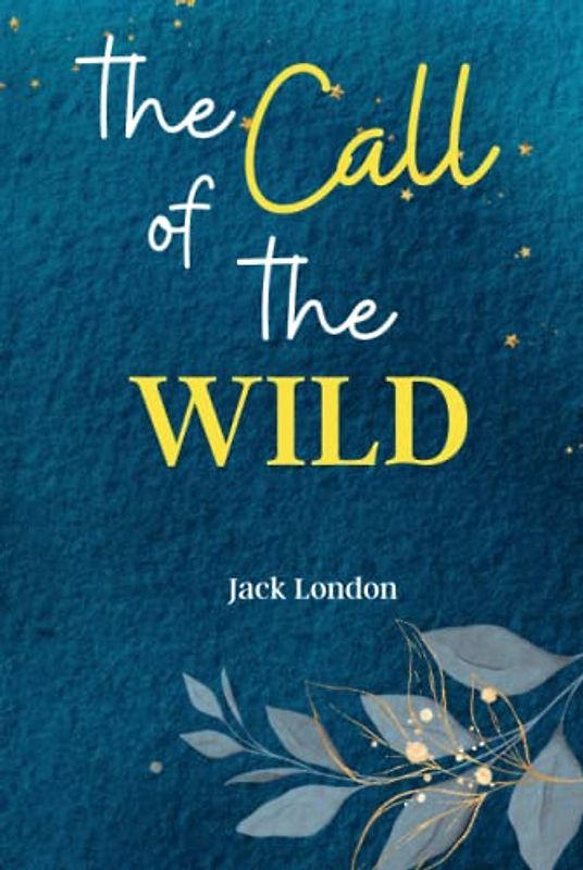 The Call of the Wild: Answer 'The Call of the Wild,' a Classic Adventure of Survival, Loyalty, and the Unbreakable Bond Between Human and Dog!