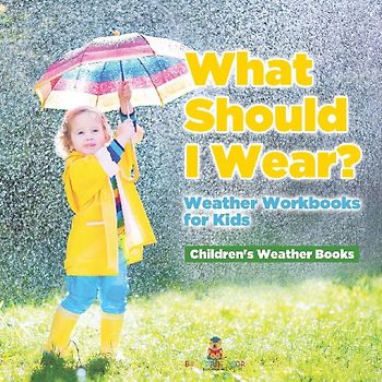 What Should I Wear? Weather Workbooks for Kids | Children's Weather Books