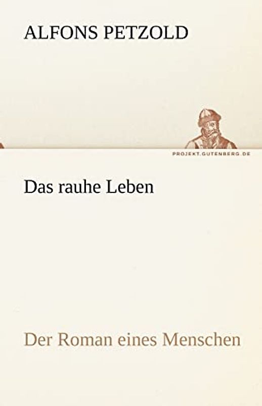 Das rauhe Leben: Der Roman eines Menschen (TREDITION CLASSICS)