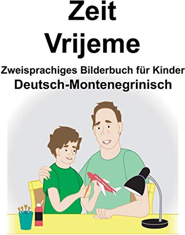 Deutsch-Montenegrinisch Zeit/Vrijeme Zweisprachiges Bilderbuch für Kinder