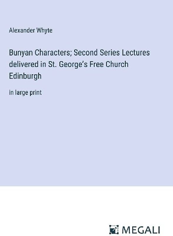 Bunyan Characters; Second Series Lectures delivered in St. George's Free Church Edinburgh