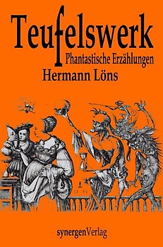 Teufelswerk Phantastische Erzählungen von heimlichen und unheimlichen Gestalten aus Moor und Heide