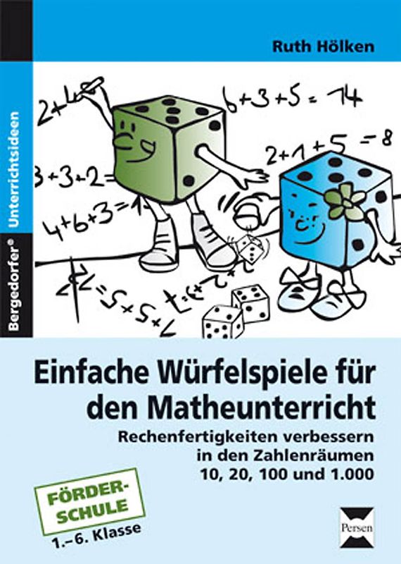 Einfache Würfelspiele für den Mathematikunterricht. Rechenfertigkeiten verbessern in den Zahlenräumen 10, 20, 100 und 1000 (1. bis 6. Klasse)