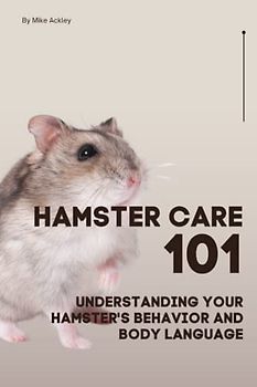 Hamster Care 101: Understanding Your Hamster's Behavior and Body Language