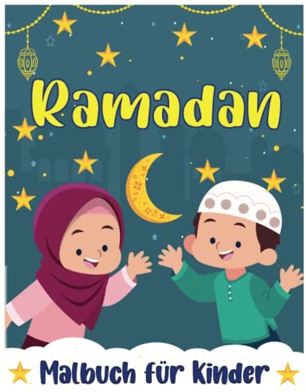 Ramadan-Malbuch für Kinder: Lustiges & erstaunliches Ramadan- und Eid-Malbuch für Kinder im Alter von 4-8 Jahren | 40 einzigartige Malvorlagen für Kinder, Kleinkinder und Vorschulkinder