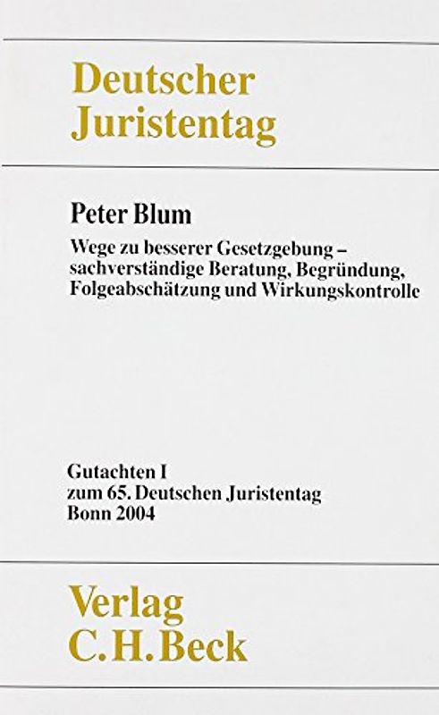 Verhandlungen des 65. Deutschen Juristentages Bonn 2004 Bd. I Tl. I: Wege zu besserer Gesetzgebung - sachverständige Beratung, Begründung, Folgeabschätzung und Wirkungskontrolle