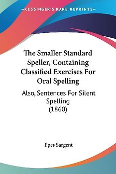 The Smaller Standard Speller, Containing Classified Exercises For Oral Spelling
