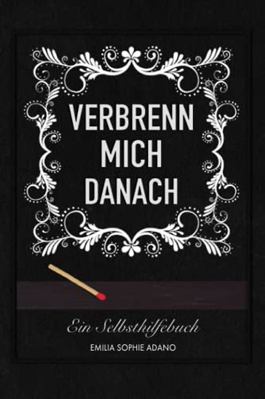 VERBRENN MICH DANACH: Ein Selbsthilfebuch für Frauen
