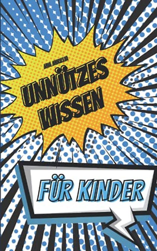 Unnützes Wissen für Kinder: 100 kuriose Fakten über Tiere | Eine Geschenkidee für kleine Besserwisser und Schlauberger
