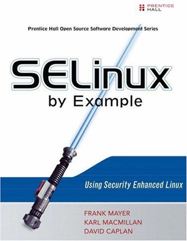 SELinux by Example: Using Security Enhanced Linux (Prentice Hall Open Source Software Development) - Mayer, Frank