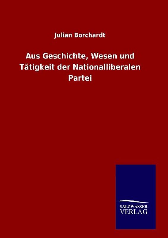 Aus Geschichte, Wesen und Tätigkeit der Nationalliberalen Partei