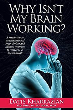 Why Isn't My Brain Working?: A Revolutionary Understanding of Brain Decline and Effective Strategies to Recover Your Brain's Health - Kharrazian, Dr. Datis