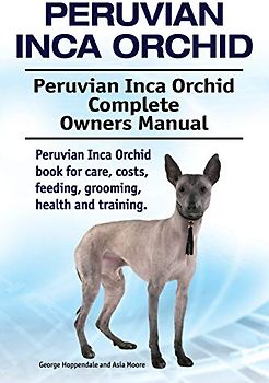Peruvian Inca Orchid. Peruvian Inca Orchid Complete Owners Manual. Peruvian Inca Orchid book for care, costs, feeding, grooming, health and training.