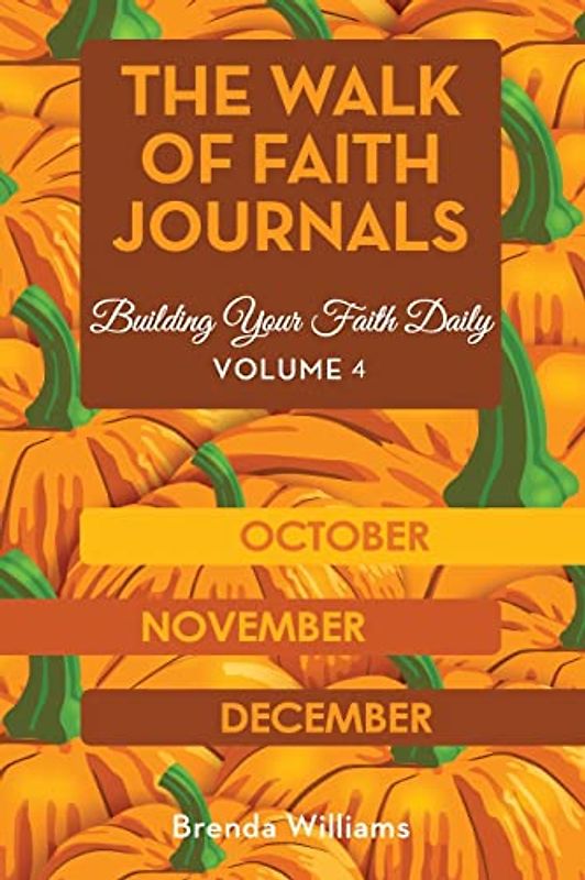 The Walk of Faith Journals: Building Your Faith Daily (October, November, December)