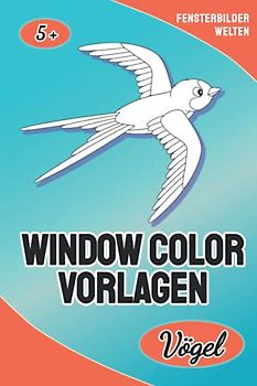Window Color Vorlagen: Vögel - 16 schöne und abwechslungsreiche Fensterbildervorlagen für Erwachsene und Kinder ab 5 Jahren
