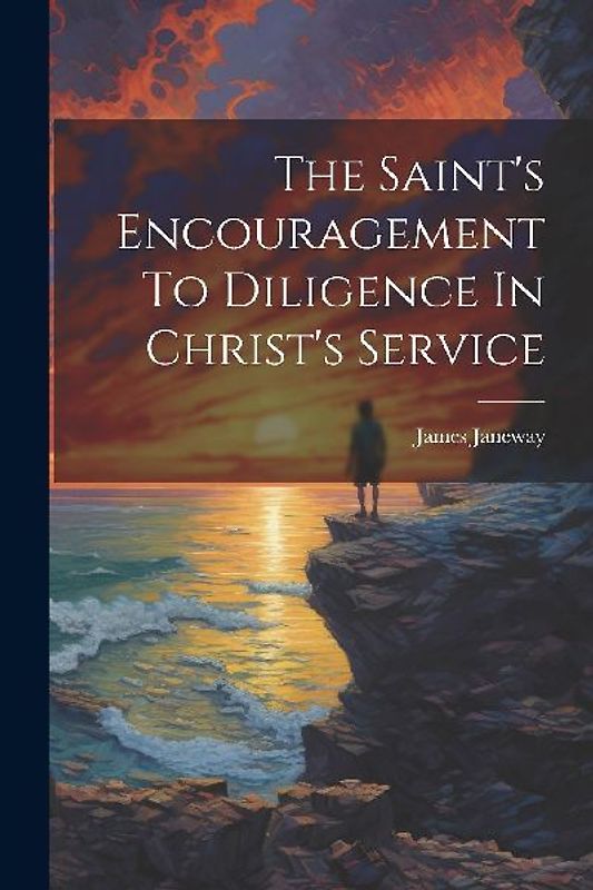The Saint's Encouragement To Diligence In Christ's Service
