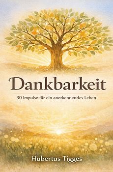 Dankbarkeit - 30 Impulse für ein anerkennendes Leben