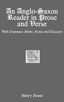 An Anglo-Saxon Reader in Prose and Verse