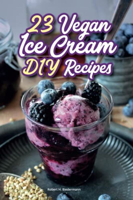 23 vegan ice cream recipes for making delicious ice cream: Make delicious vegan ice cream yourself with the ice cream machine or with ice cream molds