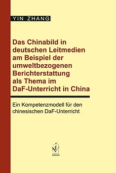 Das Chinabild in deutschen Leitmedien am Beispiel der umweltbezogenen Berichterstattung als Thema im DaF-Unterricht in China