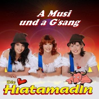 die Hiatamadln - A Musi und a G'Sang